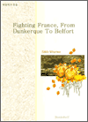 Fighting France, From Dunkerque To Belfort